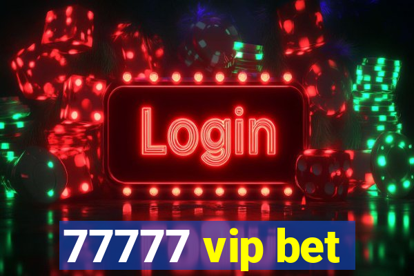 77777 vip bet